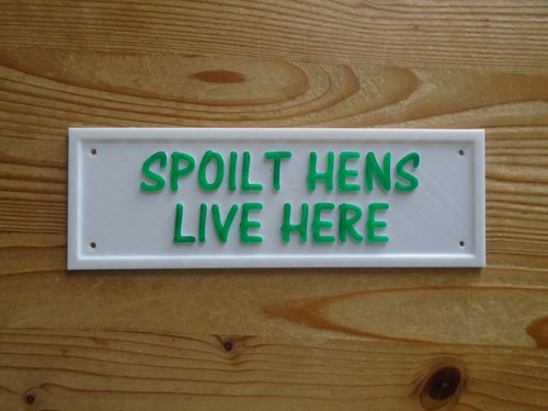 Spoilt hens live here sign - spoilt,