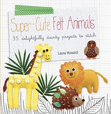 Super-cute Felt Animals: 35
