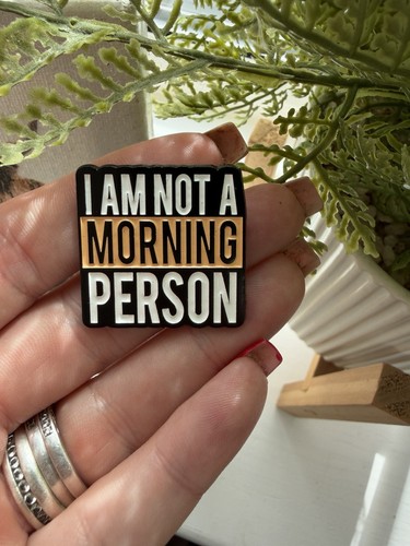Not morning person - i, am
