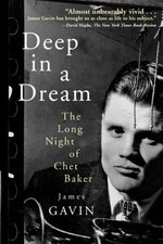Deep in a Dream: The Long Night of Chet Baker - Gavin, James