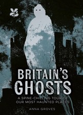 Britains Ghosts: A spine-chilling tour of our most haunted places (National Trus