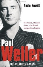 Paul Weller - The Changing Man By Paolo Hewitt. 9780552156097