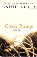 Close Range: Wyoming Stories: v. 1 (Wyoming Stories 1) By Annie Proulx