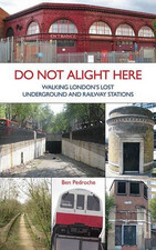 Do Not Alight Here: Walking London's Lost Underground and Ra... by Pedroche, Ben