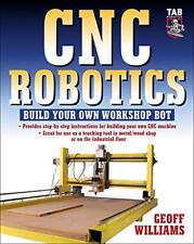 CNC Robotics: Build Your Own Shop Bot: Build Your Own Workshop B
