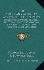 The American Gardener's Assistant, In Three Parts: Containing Complete Practica