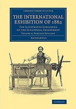 The International Exhibition of 1862: The Illustrated... - Anonymous, .