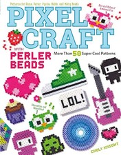 Pixel Craft with Perler Beads: More Than 50 Super Cool Patter... by Choly Knight