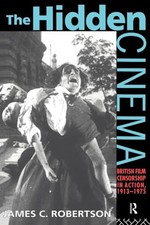 The Hidden Cinema: British Film Cen..., James C Roberts