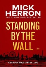Standing by the Wall: A Slough House Interlude by Mick Herron