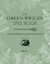 The Green Wiccan Spell Book: A