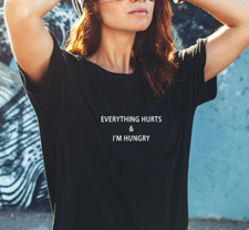 Everything hurts & I'm hungry T Shirt  Exercise Gym Work Out Top Slogan Unisex