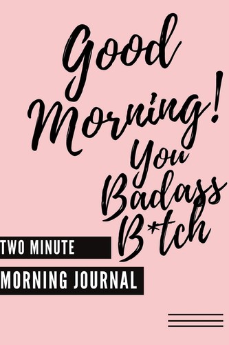 Good morning you badass tch - morning,