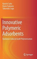 Innovative Polymeric Adsorbents: Radiation-Induced Graft... - Saito, Kyoichi