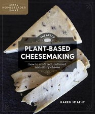 The Art of Plant-Based Cheesemaking: How to Craft Real, Cult... by McAthy, Karen