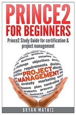 Prince2 for Beginners :Prince2 self study for Certification ... by Mathis, Bryan