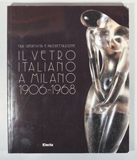 Il vetro italiano a Milano 1906-1968 Fontana Arte Pietro Chiesa Gio Ponti Scarpa