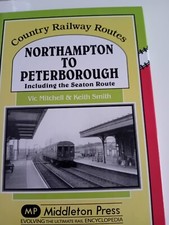NORTHAMPTON TO PETERBOROUGH,  VIC MITCHELL & KEITH SMITH,  MIDDLETON PRESS  2016