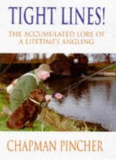 Tight Lines!: Accumulated Lore of a Lifetime's Angling By Chapman Pincher