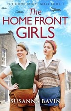 The Home Front Girls: A heartbreakin..., Bavin, Susanna