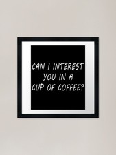 can i interest you in a cup of