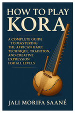 How To Play Kora: A Complete
