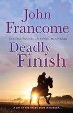 Deadly Finish By John Francome. 9780755349920