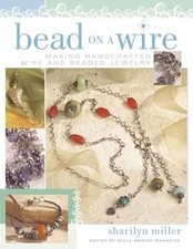 Bead on a Wire: Making Handcrafted Wire and Beaded Jewelry, Miller, Sharilyn, Us