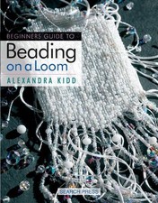 Beginner's Guide to Beading on a Loom (Beginner's Guide to... - Kidd, Alexandra