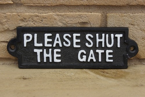 Please shut the gate - please,