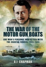 War of the Motor Gun Boats: One Man?s Personal War at Sea... - Chapman, A. J.