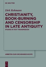 Dirk Rohmann Christianity, Book-Burning and Censorship in Late Antiqu (Hardback)