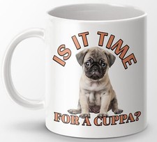Cute Pug Mug, Is It Time for a Cuppa? - Adorable Pug Puppy Design 11 oz ceramic
