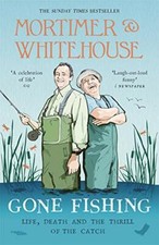 Mortimer & Whitehouse: Gone Fishing: Life, Death and the Thrill .9781788702942