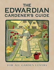 The Edwardian Gardener�s Guide: For All Garden Lovers - Way, Twigs