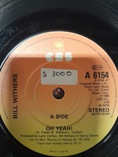Bill Withers  - Oh yeah/Just like the first time on CBS label.  Soul original.