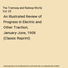 The Tramway and Railway World, Vol. 23: An Illustrated Review of Progress in Ele