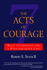 The 7 Acts of Courage: Bold Leadership for a Wholehearted Lif .9