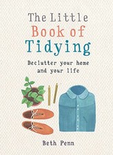 The Little Book of Tidying: Declutter your home and your life (... by Penn, Beth