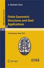 Finite Geometric Structures and Their Applications: Lectures Given at a Summer S