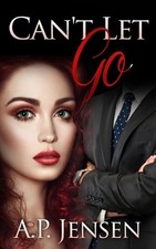 Can't Let Go by A.P. Jensen