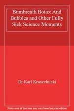 Bumbreath Botox And Bubbles and Other Fully Sick Science Moments By Dr Karl Kru
