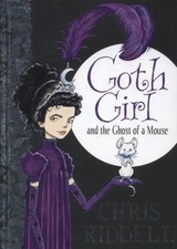 Goth Girl and the Ghost of a Mouse: Goth Girl Book 1 by Chris Riddell (2016,...