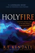 Holy Fire: A Balanced, Biblical Look at the Holy Spirit's Wo... by R. T. Kendall