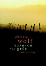 Nuancen von Grün - Ausgewählte Texte zu Landschaft und Natur. Wolf, Christa: