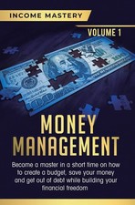 Money Management: Become a Master in a Short Time on How to Create a Budget, Sa