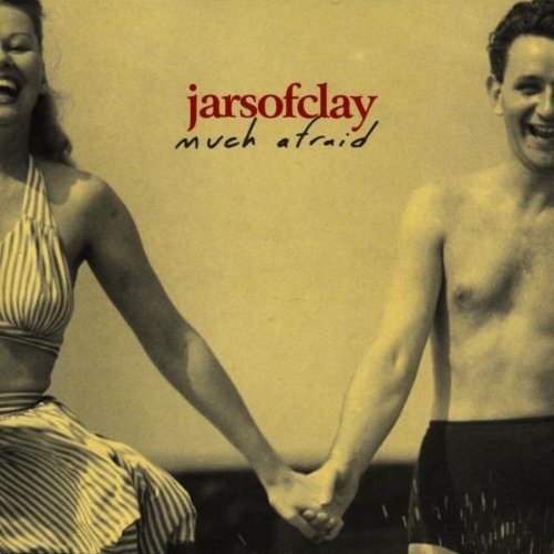 Jars clay much afraid - jars,