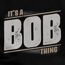 IT'S A BOB THING T-SHIRT name