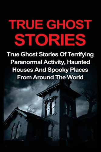 True ghost stories - ghost,