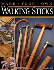 Make Your Own Walking Sticks : How to Craft Canes and Staffs from